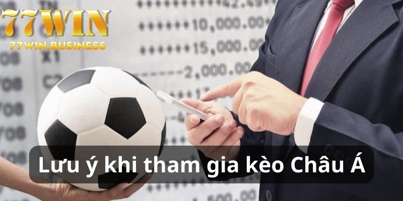 Những lưu ý khi tham gia cược tỷ lệ kèo châu Á